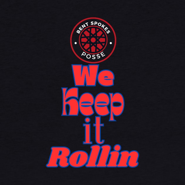 We Keep It Rollin Bent Spokes Posse Band Merch by Bent Spokes Posse